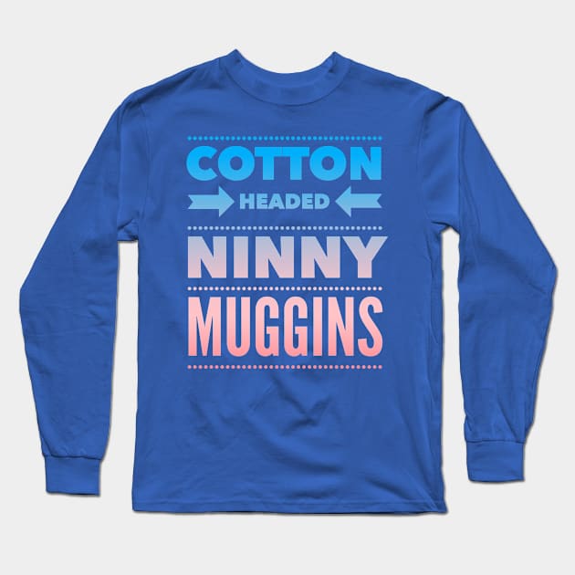Cotton Headed Ninny Muggins - Colored Elf-Inspired Movie Quote Long Sleeve T-Shirt by Planet Fan Cave